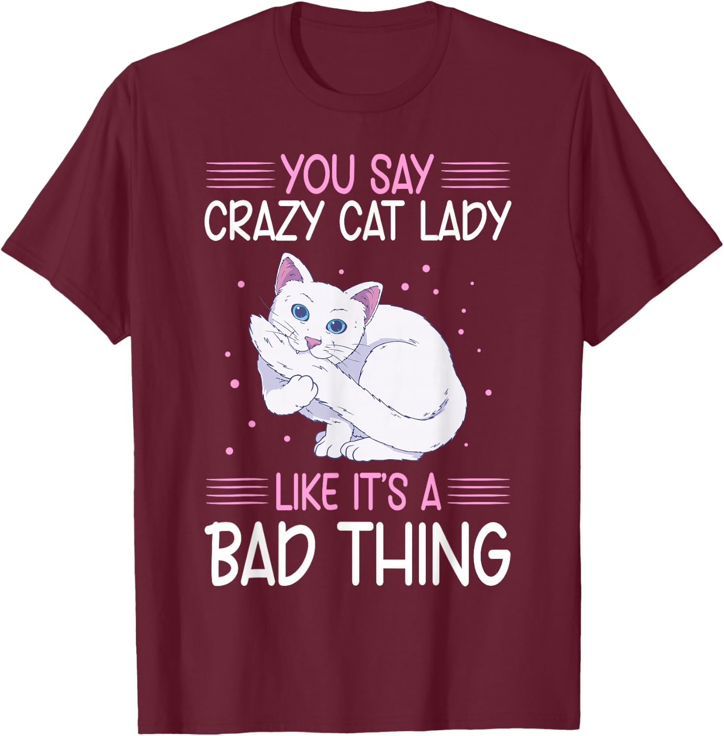 Funny Cat Lady Like It's A Bad Thing Cats Lover T-Shirt - T-Shirt | Maroon