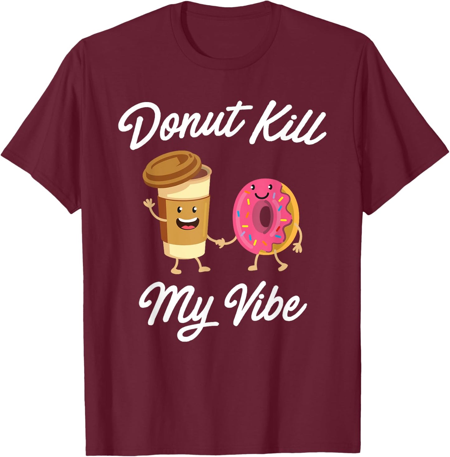 Donut Kill My Vibe (Donut Shirt) T-Shirt - T-Shirt | Maroon