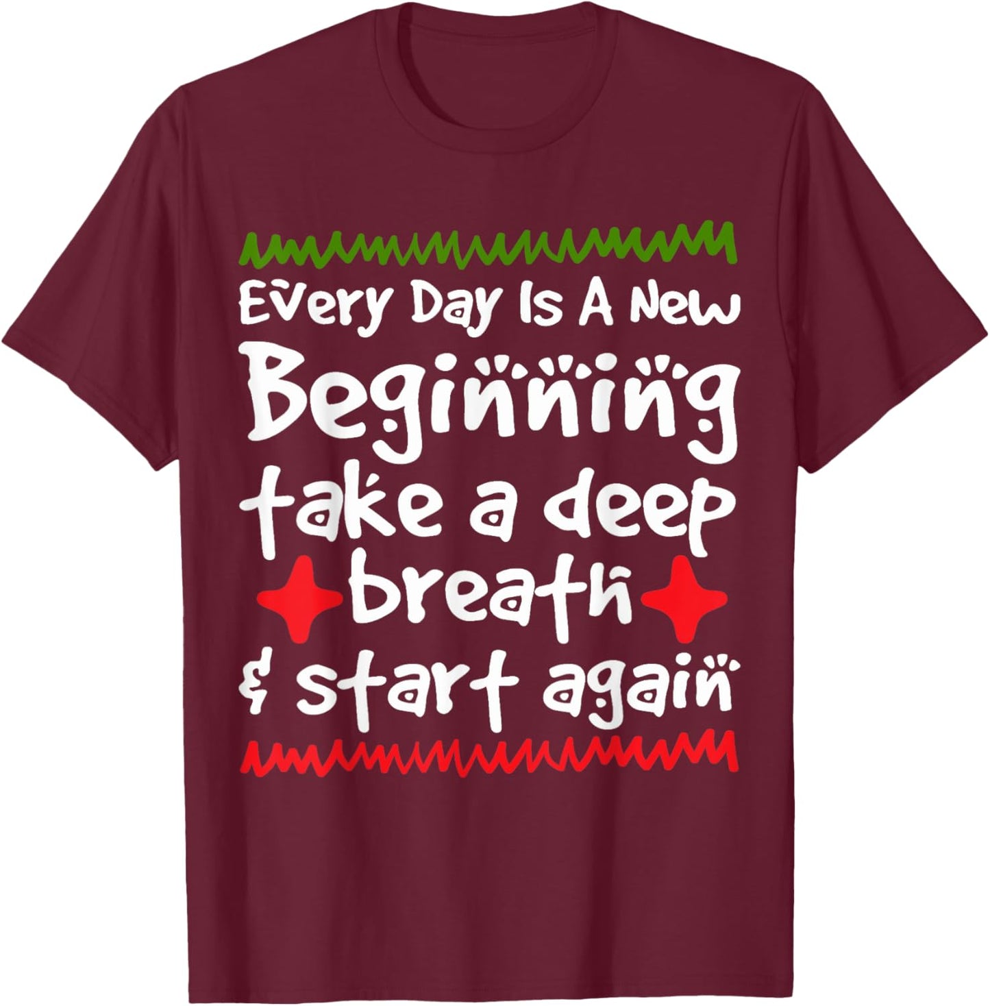 Every Day is a New Beginning Take a Deep Breath Shirt T-Shirt - T-Shirt | Maroon