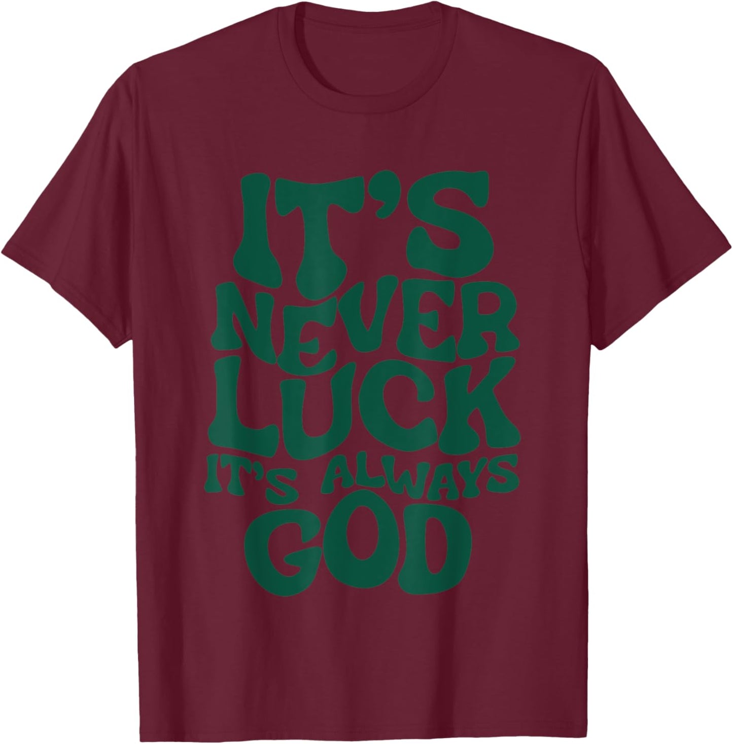 It’s Never Luck It’s Always God , Small, Black T-Shirt - T-Shirt | Maroon