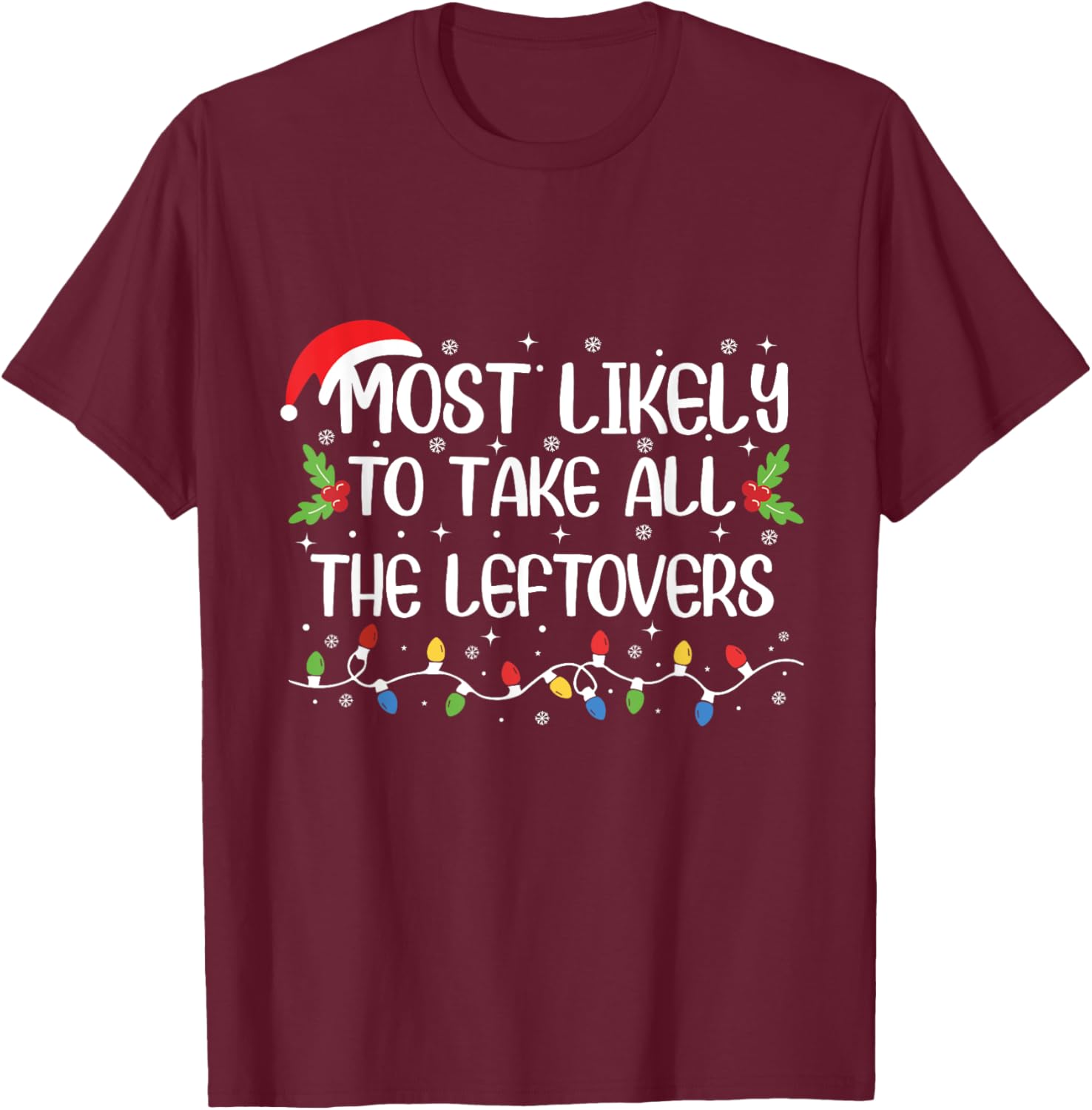 Most Likely To Take All The Leftovers Funny Christmas Outfit T-Shirt - T-Shirt | Maroon