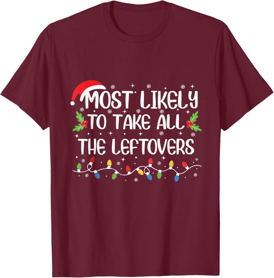 Most Likely To Take All The Leftovers Funny Christmas Outfit T-Shirt - T-Shirt | Maroon