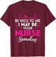Hospital Nursing Be nice to me i may be your nurse someday T-Shirt - T-Shirt | Maroon
