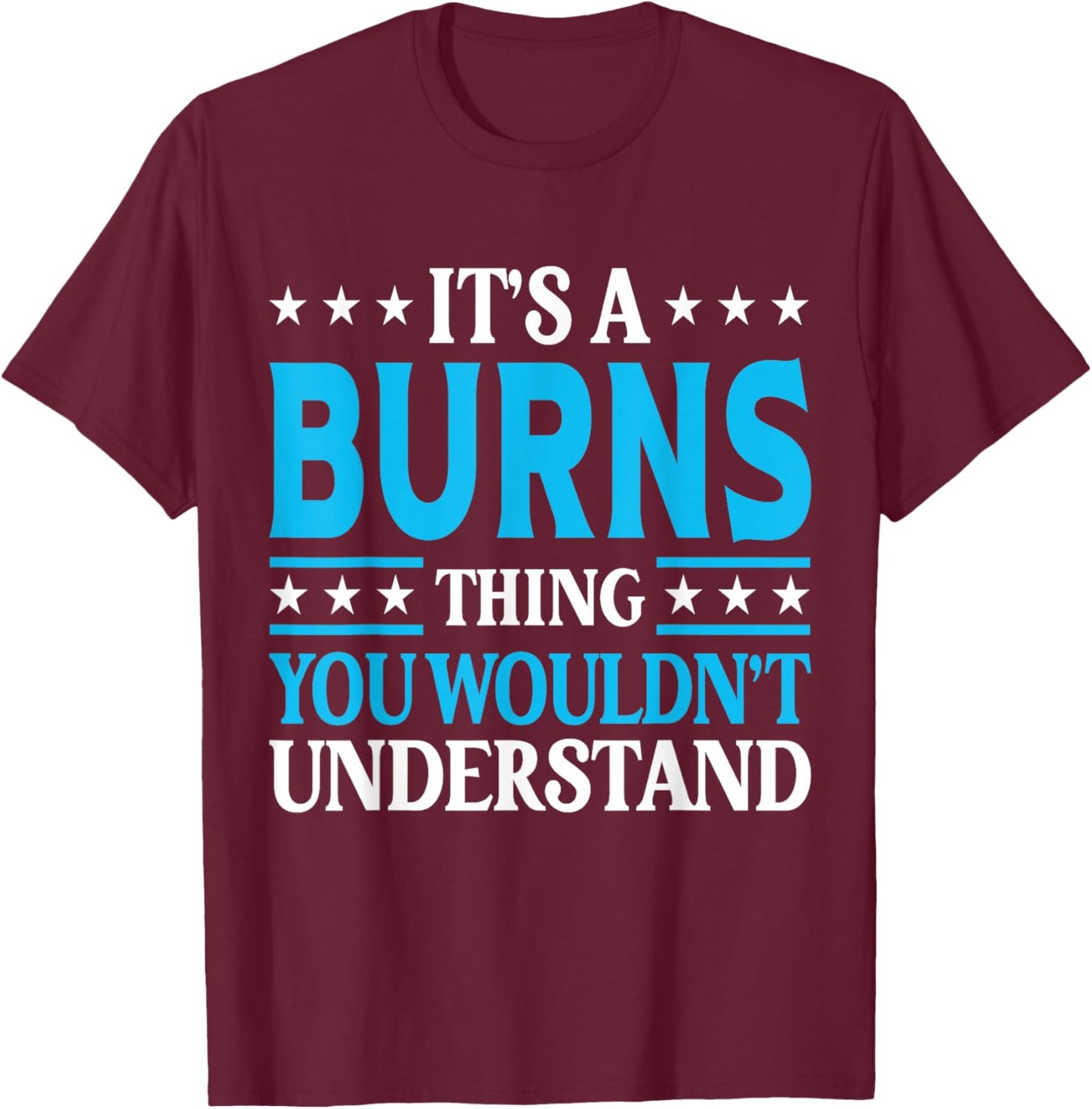 It's A Burns Thing Surname Funny Team Family Last Name Burns T-Shirt - T-Shirt | Maroon