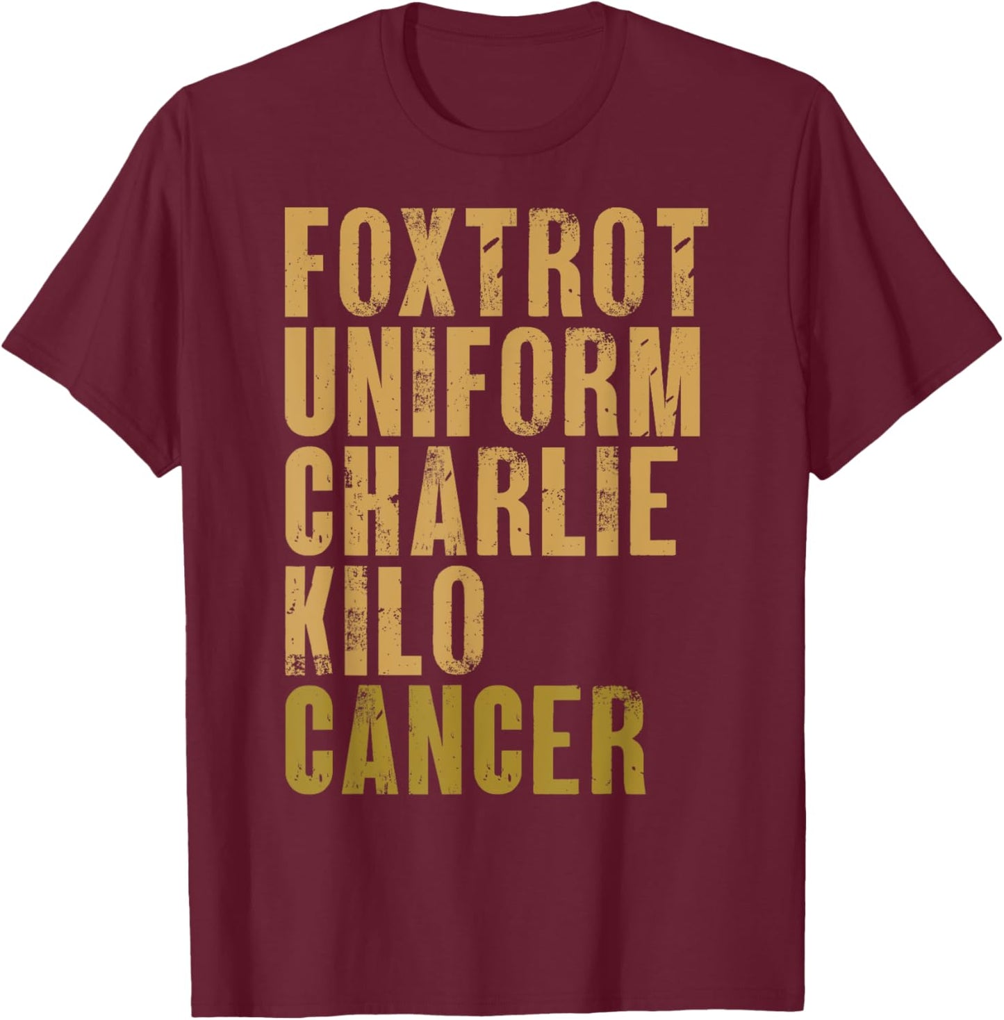 Foxtrot Uniform Charlie Kilo Cancer Military Alphabet Phrase T-Shirt - T-Shirt | Maroon