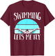 Swimming Lets My Fly Swim Team Shirt Women Swimmer Gift T-Shirt - T-Shirt | Maroon