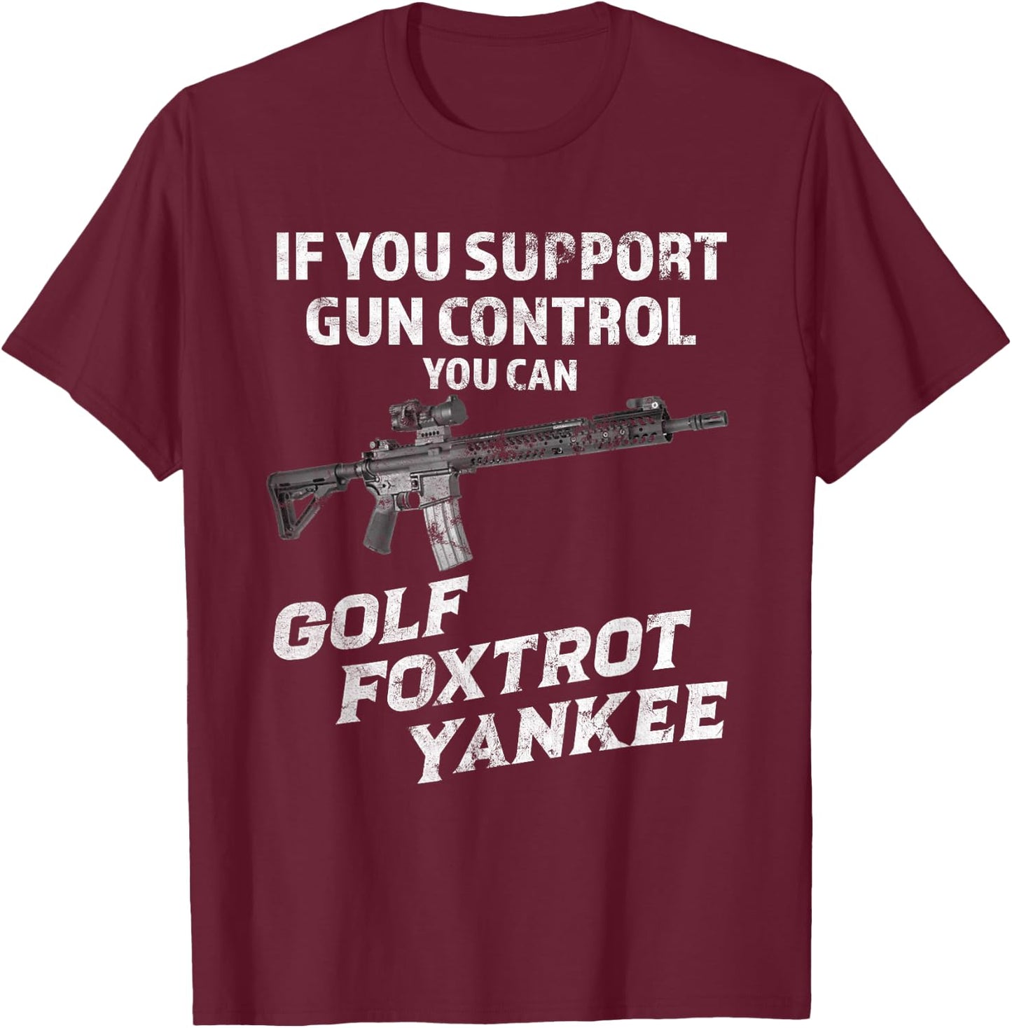 If Your Support Gun Control You Can Golf Foxtrot Yankee T-Shirt - T-Shirt | Maroon