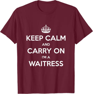 Keep Calm and Carry On I’m a Waitress - Funny T-Shirt - T-Shirt | Maroon