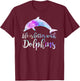 Life is Better With Dolphins Vintage Dolphin Lover Graphic Men Women Kids T-Shirt - T-Shirt | Maroon