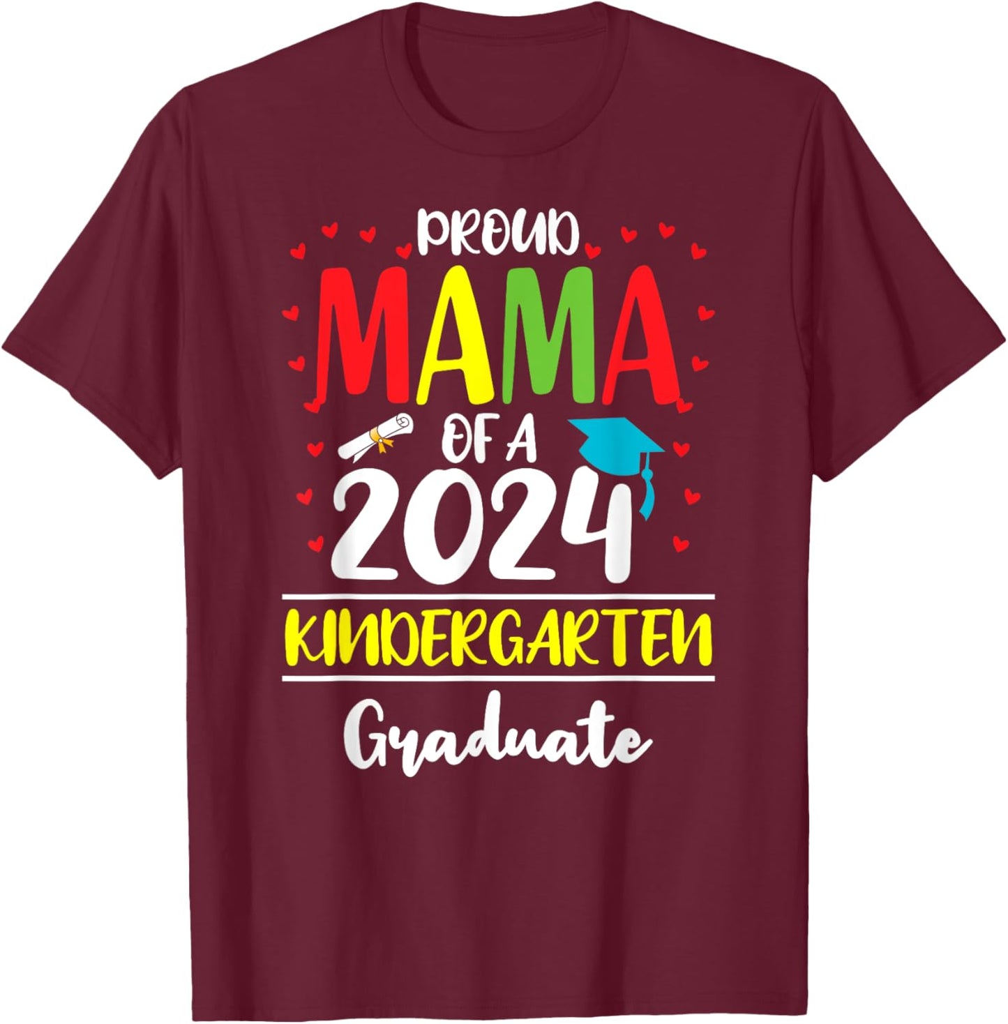 Funny Proud Mama of a Class of 2024 Kindergarten Graduate T-Shirt - T-Shirt | Maroon