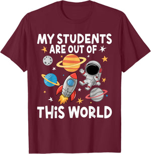 My Students Are Out Of This World Funny Space Teacher T-Shirt - T-Shirt | Maroon