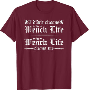 Renaissance Festival, Wench Life, Funny Women Ren Faire T-Shirt - T-Shirt | Maroon