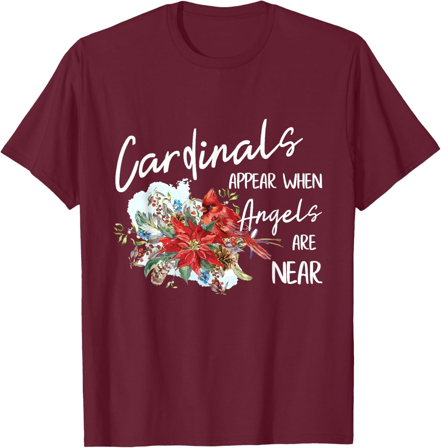 Red Cardinals Appear When Angels Are Near Bird Lover Gift T-Shirt - T-Shirt | Maroon