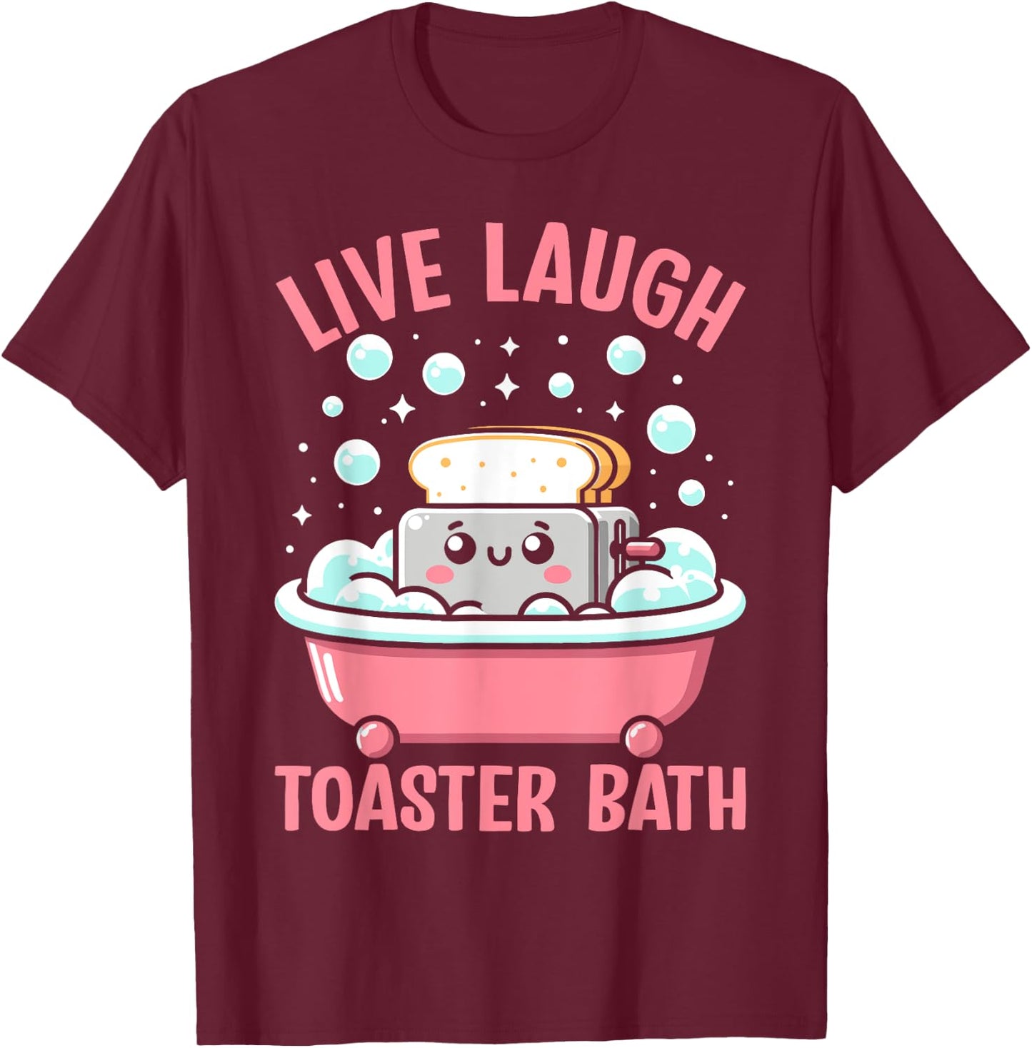 Live Laugh Toaster Bath Funny Saying T-Shirt - T-Shirt | Maroon