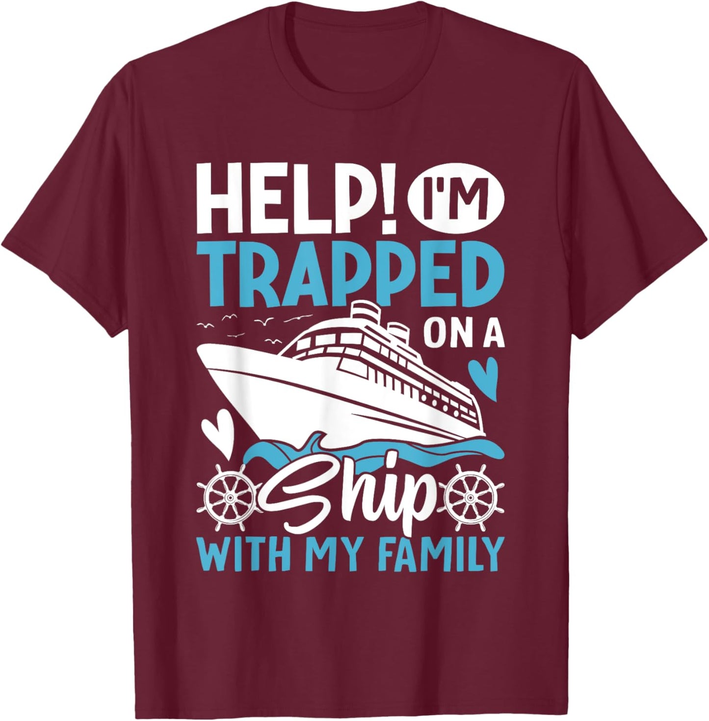Help! I'm Trapped On A Ship With My Family | Family Cruise T-Shirt - T-Shirt | Maroon