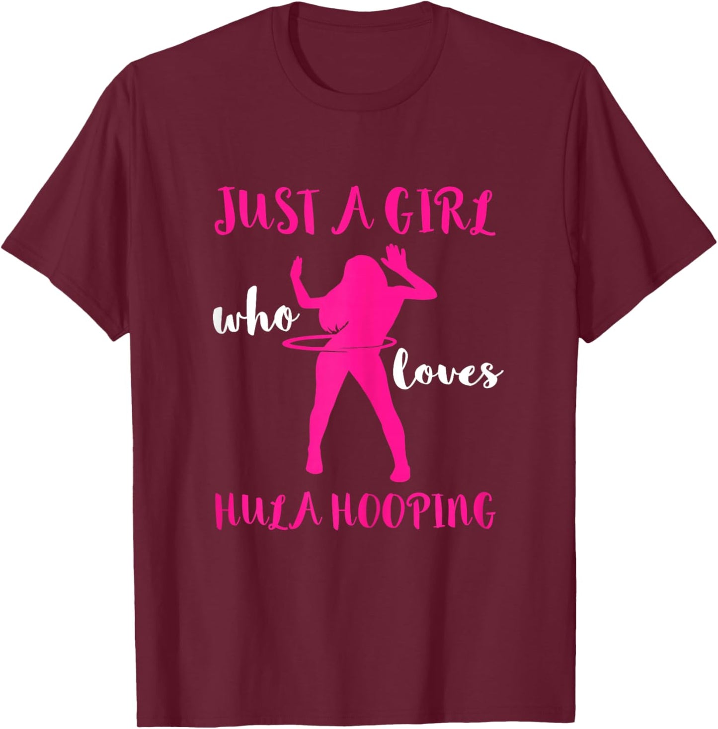 Hooping Gymnastic Hula Hoop Dancing Just A Girl Hula Hoop T-Shirt - T-Shirt | Maroon
