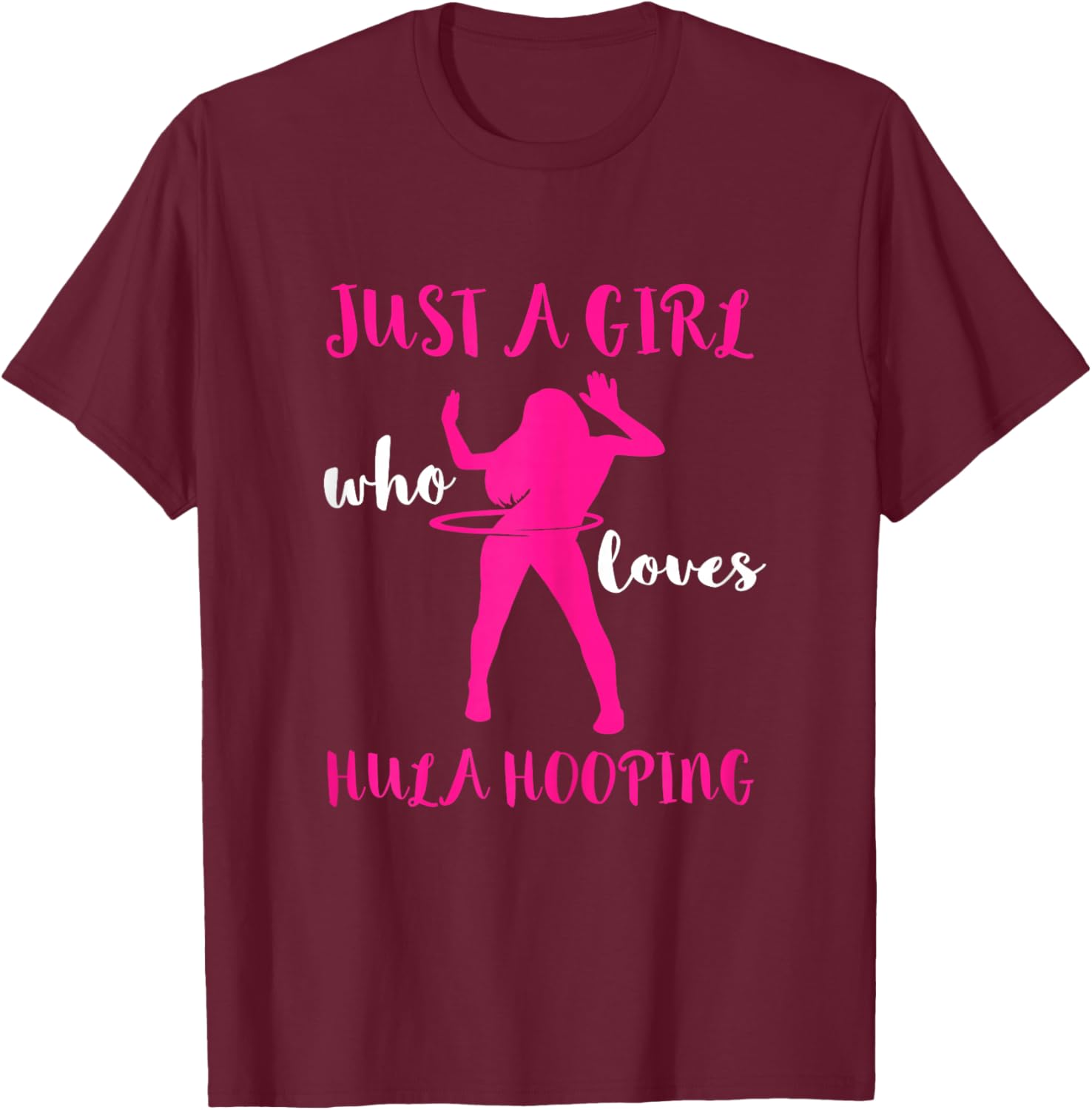 Hooping Gymnastic Hula Hoop Dancing Just A Girl Hula Hoop T-Shirt - T-Shirt | Maroon