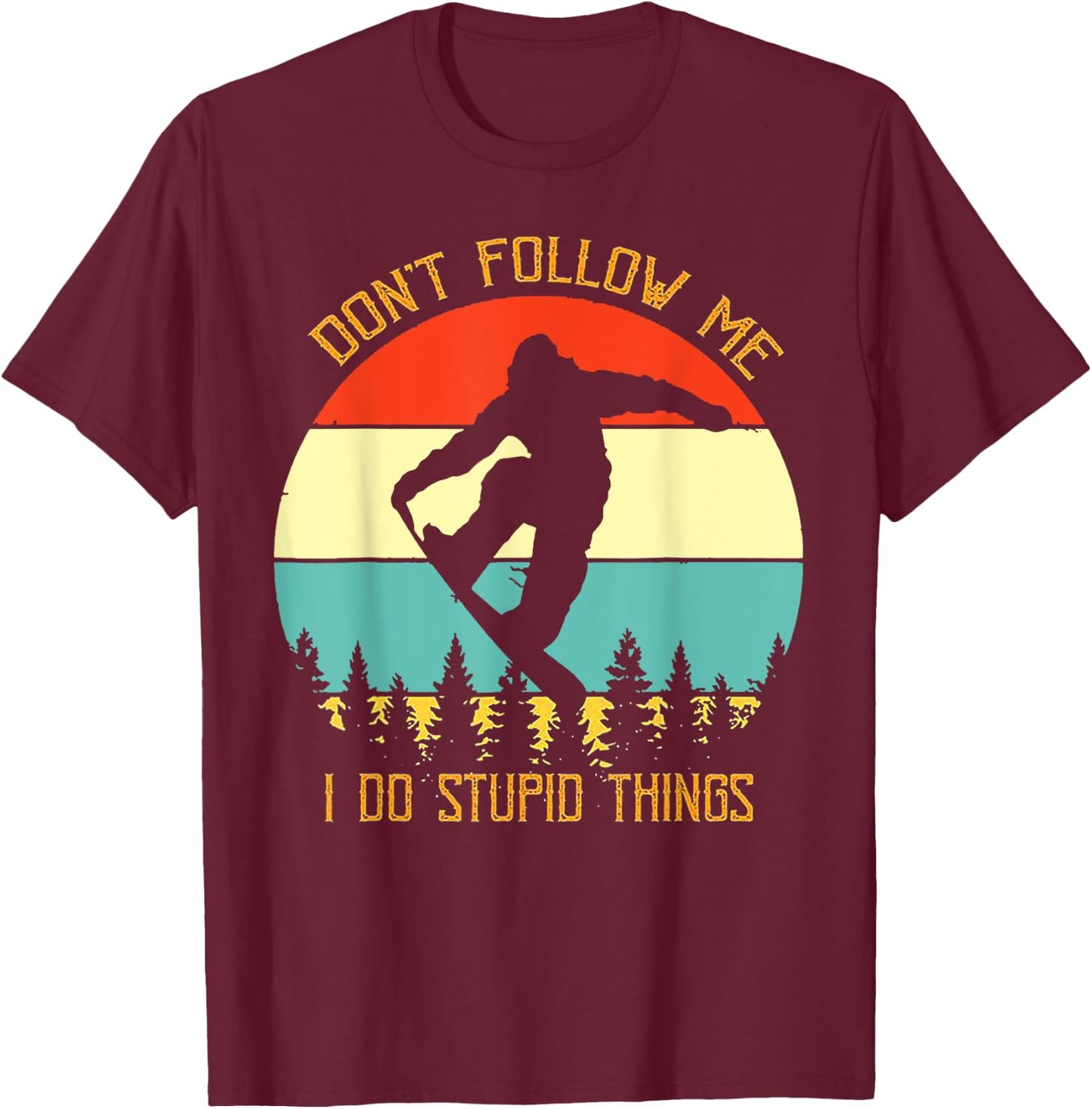 Dont Follow Me I Do Stupid Things Snowboard Vintage Sunset T-Shirt - T-Shirt | Maroon