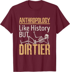 Forensic Anthropology Biological Physical Funny Dirtier T-Shirt - T-Shirt | Maroon