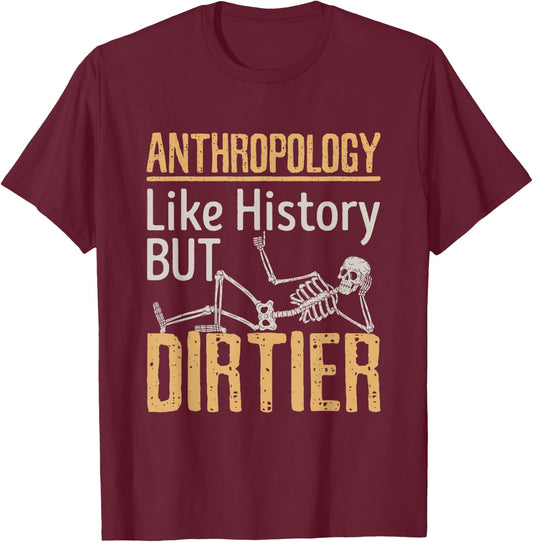 Forensic Anthropology Biological Physical Funny Dirtier T-Shirt - T-Shirt | Maroon