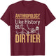 Forensic Anthropology Biological Physical Funny Dirtier T-Shirt - T-Shirt | Maroon
