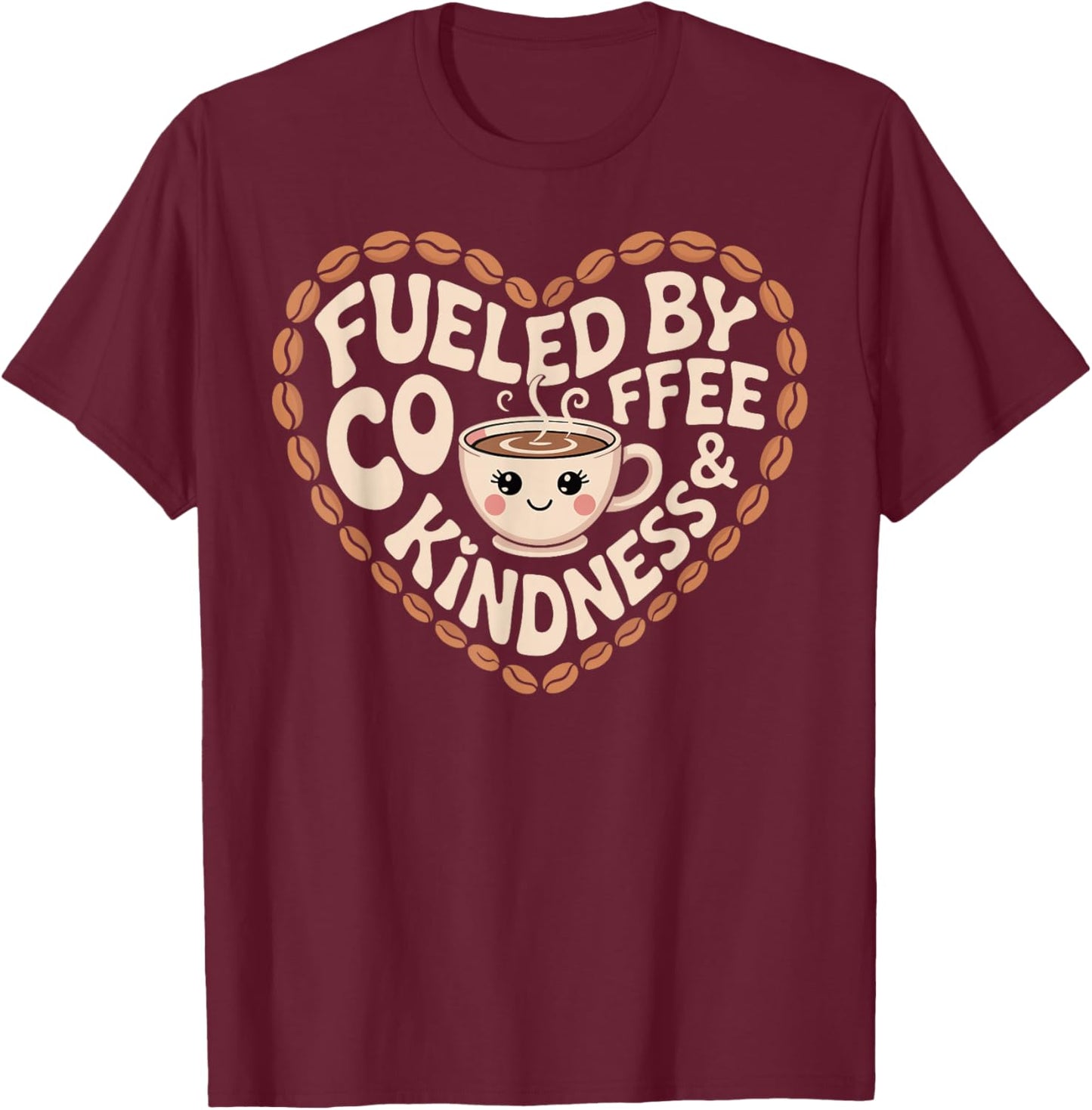 Fueled by Coffee and Kindness Funny Caffeine Lovers T-Shirt - T-Shirt | Maroon