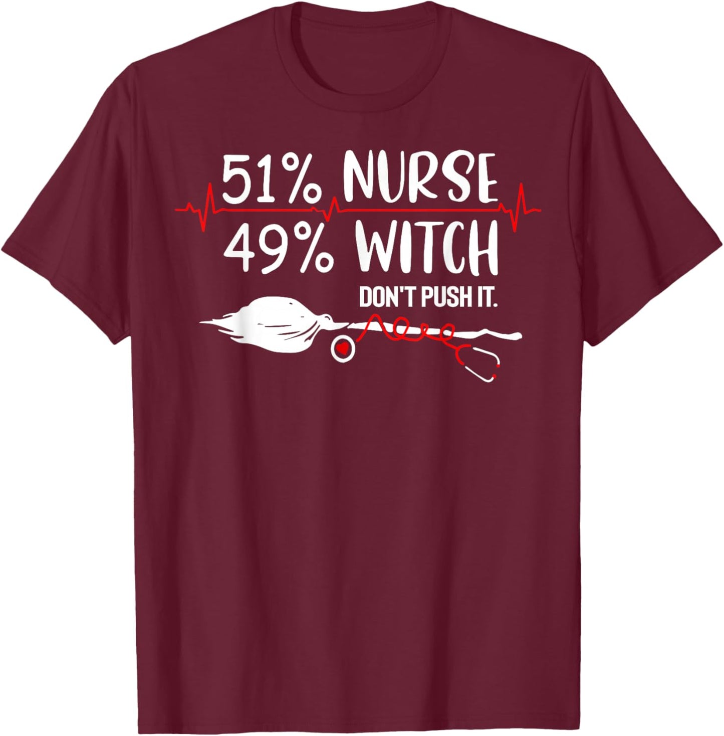 51% Nurse 49% Witch Don't Push It T-Shirt - T-Shirt | Maroon