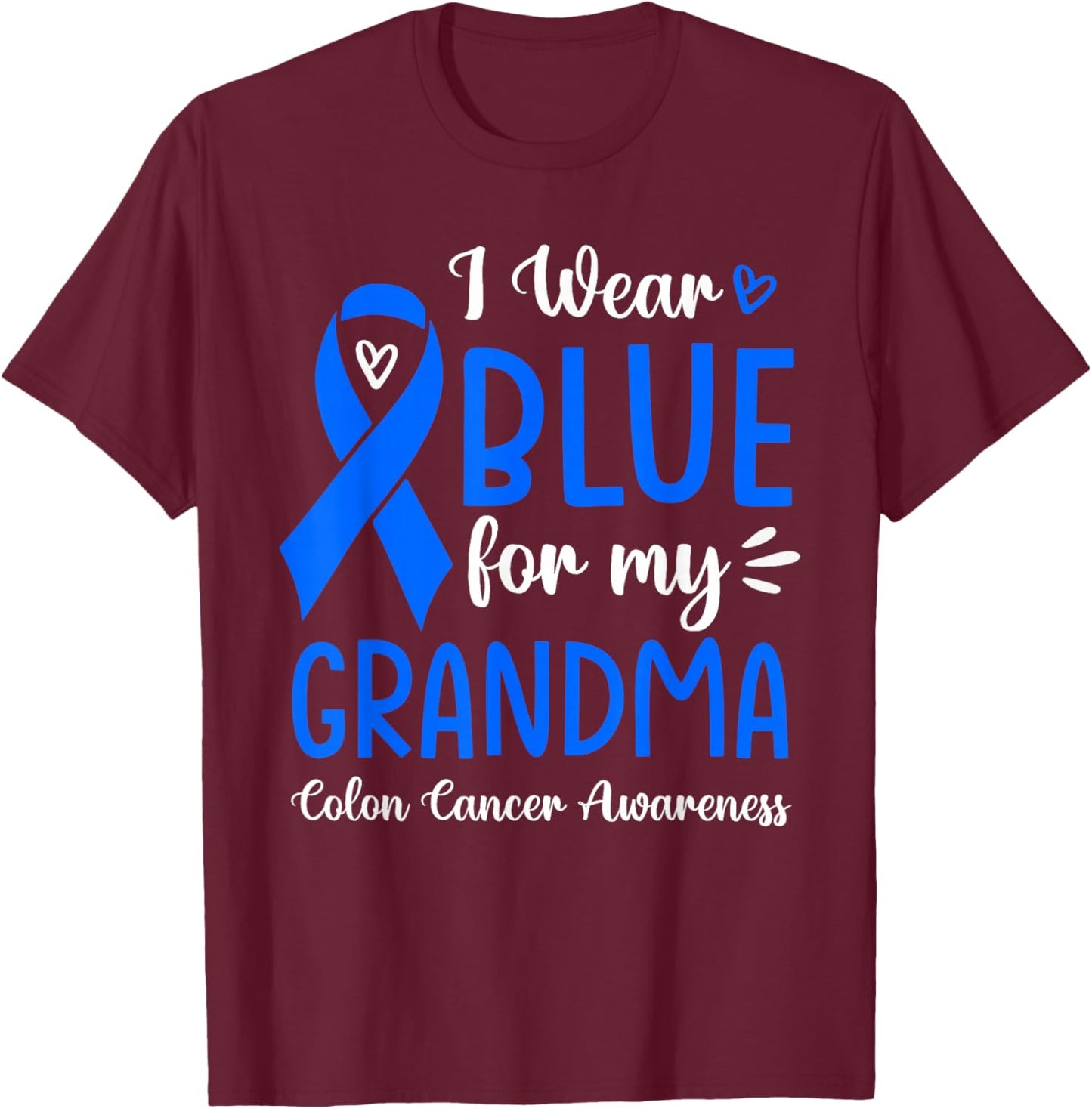I Wear Blue For My Grandma Colon Cancer Awareness Family T-Shirt - T-Shirt | Maroon