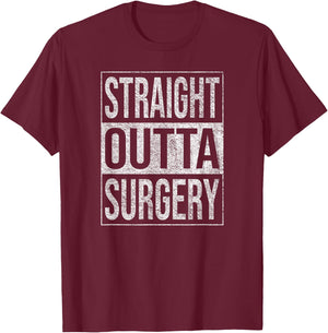 Straight Outta Surgery Hospital Patient Treatment T-Shirt - T-Shirt | Maroon