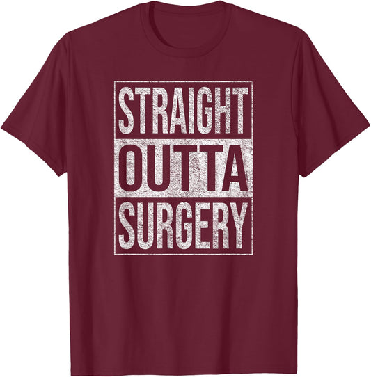 Straight Outta Surgery Hospital Patient Treatment T-Shirt - T-Shirt | Maroon