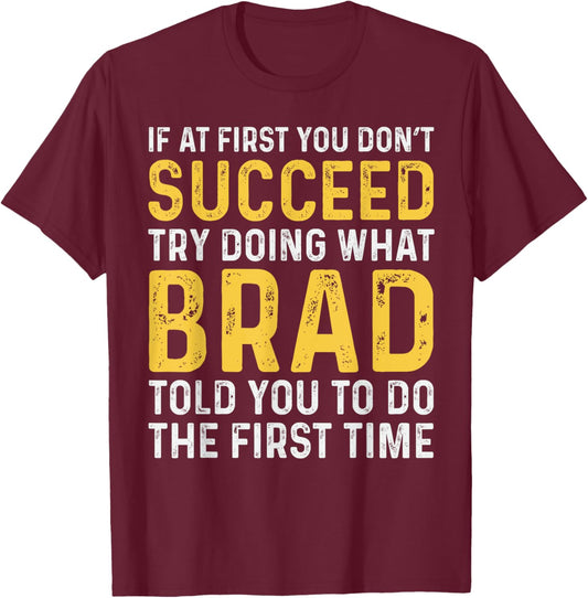 Brad If At First You Don't Succeed Brad Birthday Brad T-Shirt - T-Shirt | Maroon