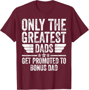 Only The Greatest Dads Get Promoted To Bonus Dad T-Shirt - T-Shirt | Maroon