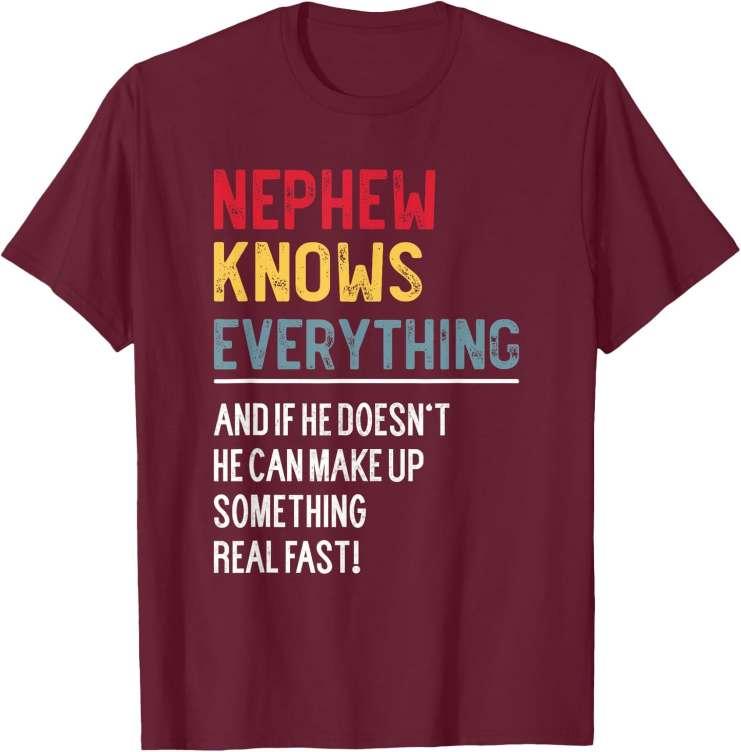 Funny Nephew Knows Everything Father's Day for Nephew T-Shirt - T-Shirt | Maroon