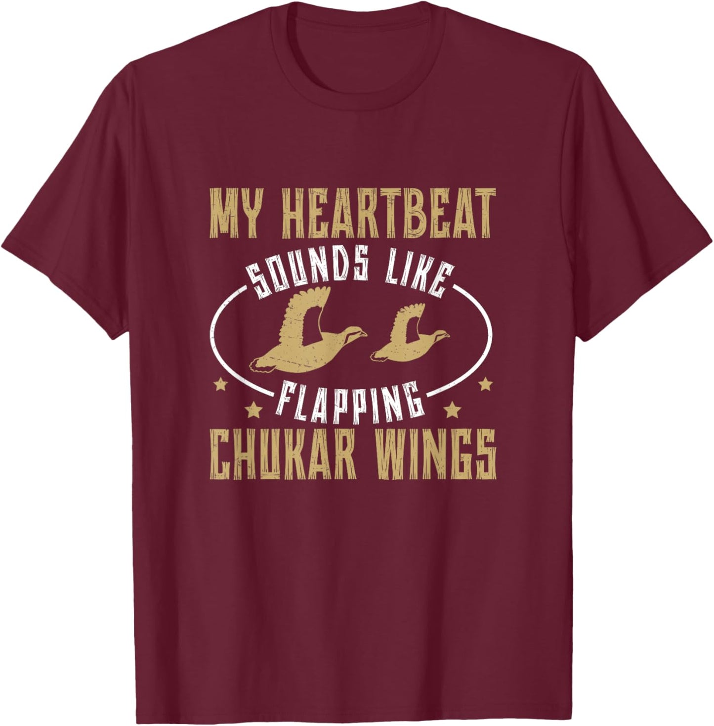 Funny Heartbeat Sounds Like Flapping Chukar Partridge Wings T-Shirt - T-Shirt | Maroon