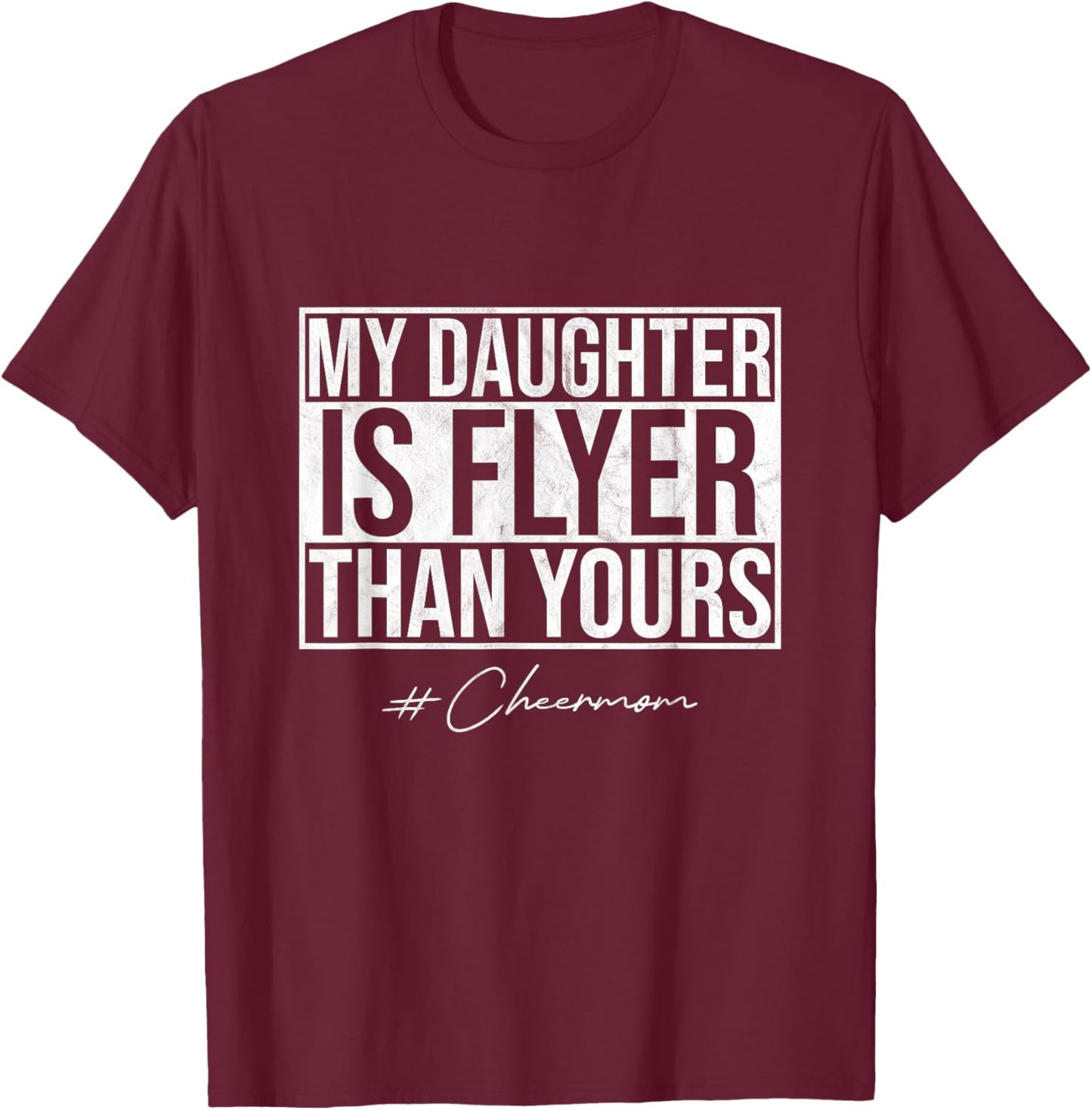 My Daughter Is Flyer Than Yours Cheer Mom Funny Cheerleading T-Shirt - T-Shirt | Maroon