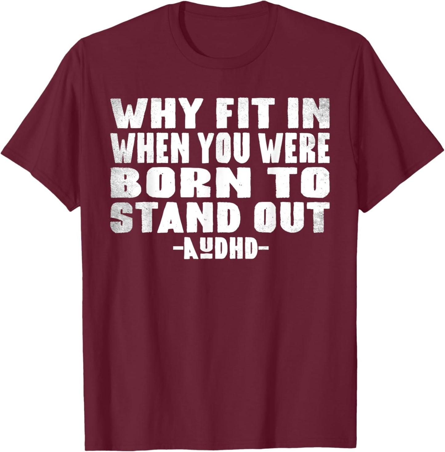 Neuro Theme Why Fit In When You Were Born To Stand Out AuDHD T-Shirt - T-Shirt | Maroon