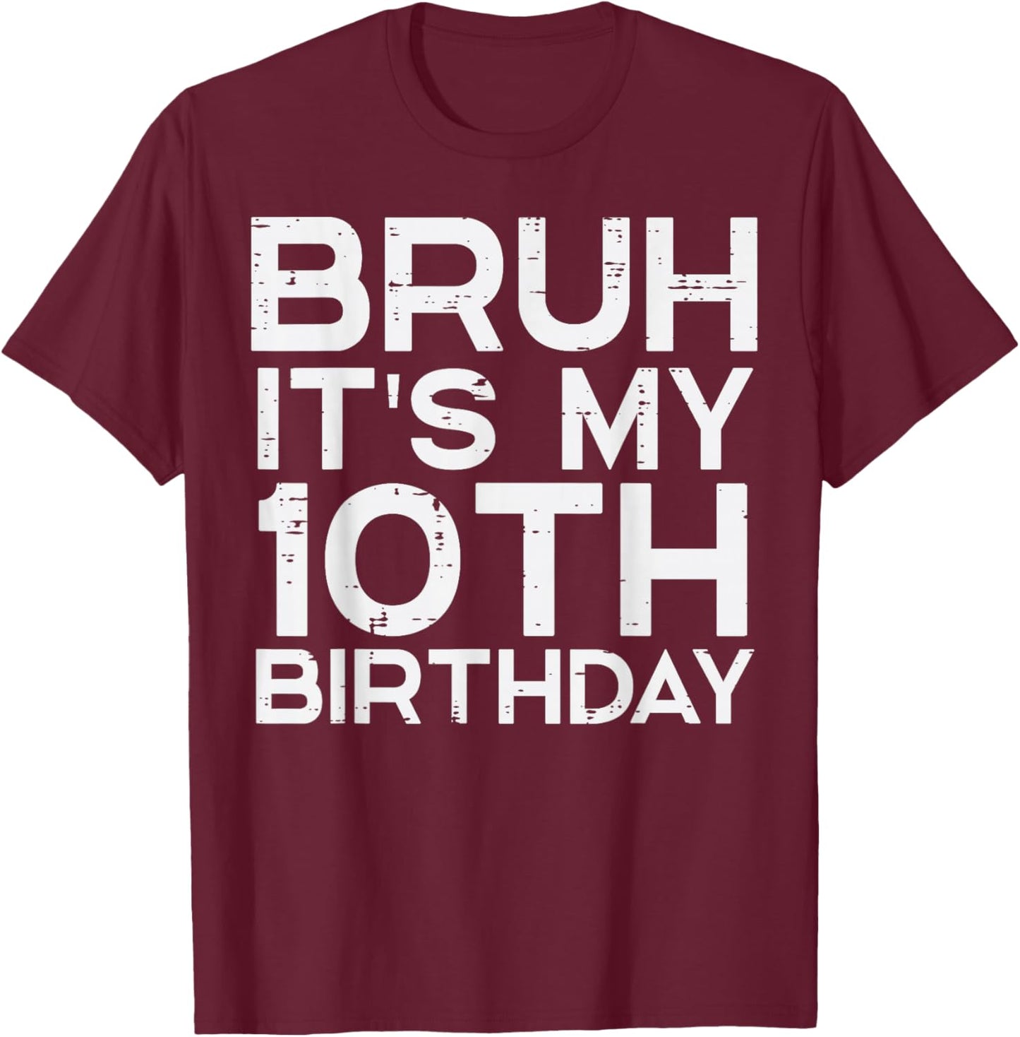 Bruh Its My 10th Birthday Bday 10 Years Old Boys Girls Kids T-Shirt - T-Shirt | Maroon