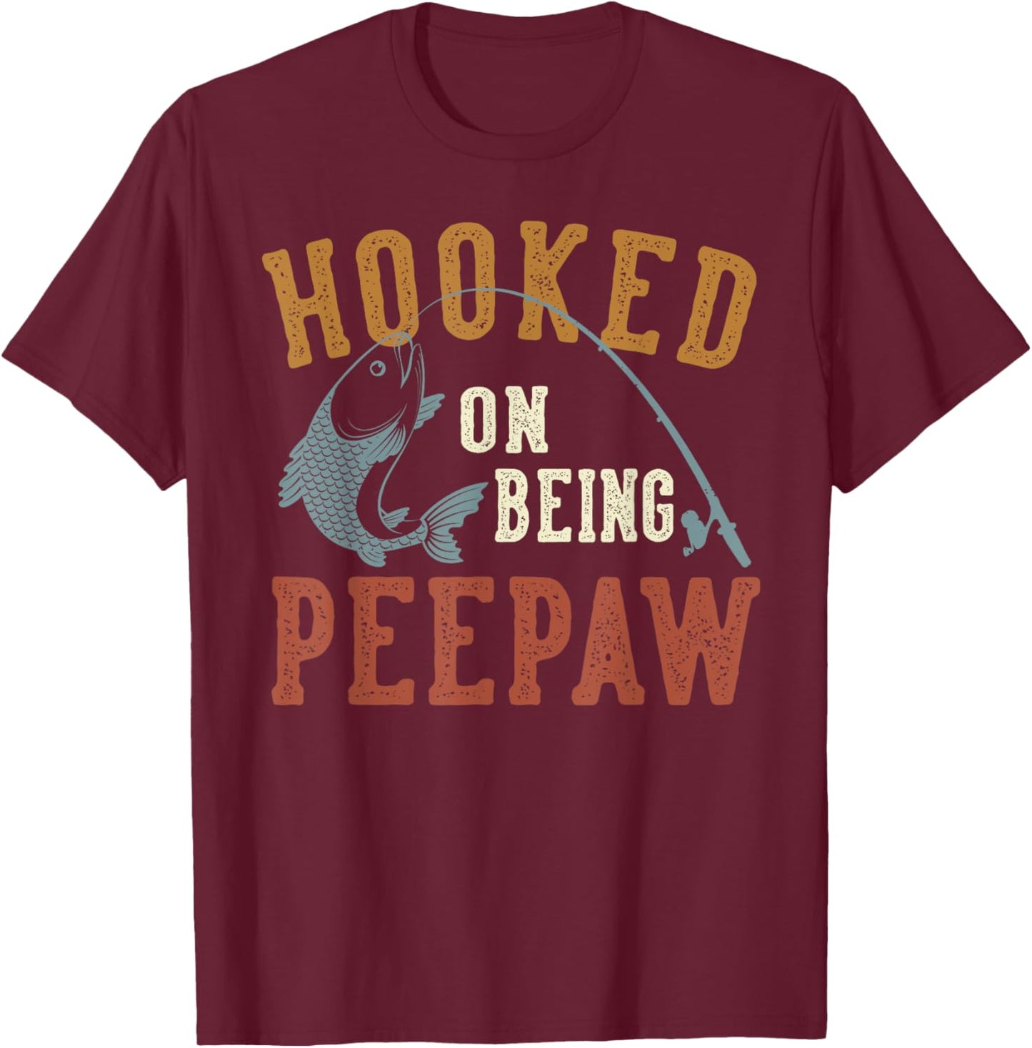 Hooked On Being Peepaw Father's Day Fishing Peepaw T-Shirt - T-Shirt | Maroon