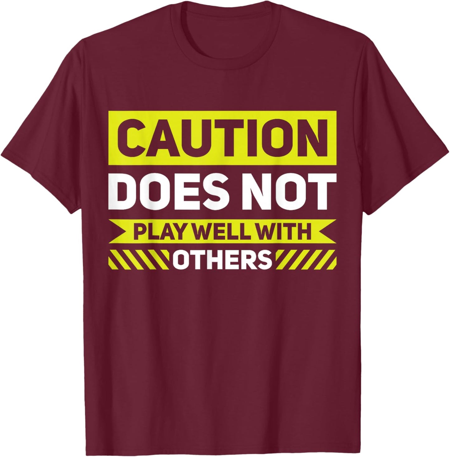 Caution Does Not Play Well With Others T-Shirt - T-Shirt | Maroon