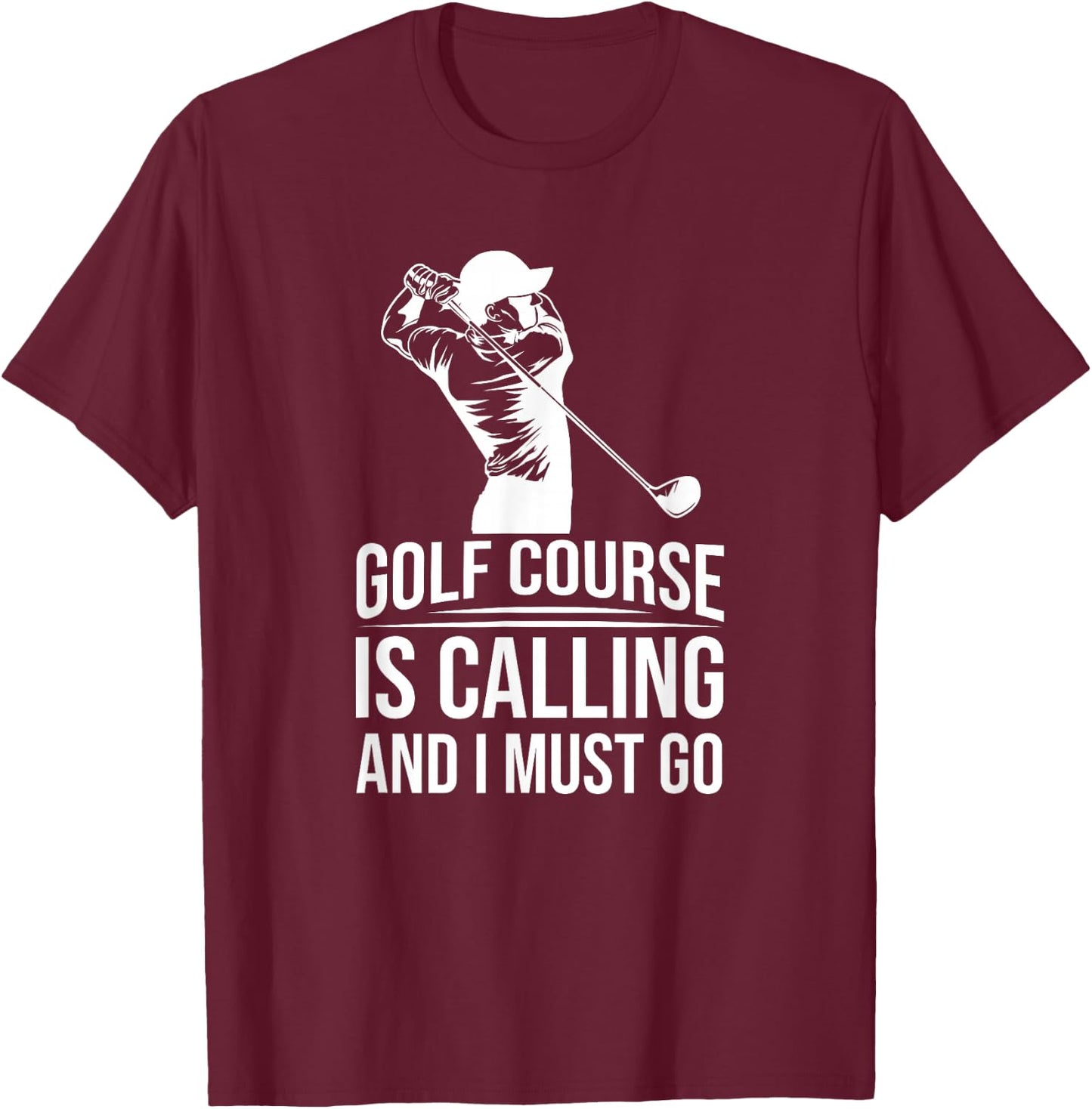 Funny Golf Golfer - The Golf Course Is Calling And I Must Go T-Shirt - T-Shirt | Maroon