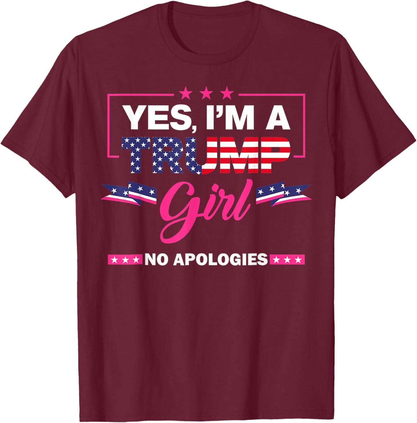 Yes I'm A Trump Girl No Apologies 2024 Election T-Shirt - T-Shirt | Maroon