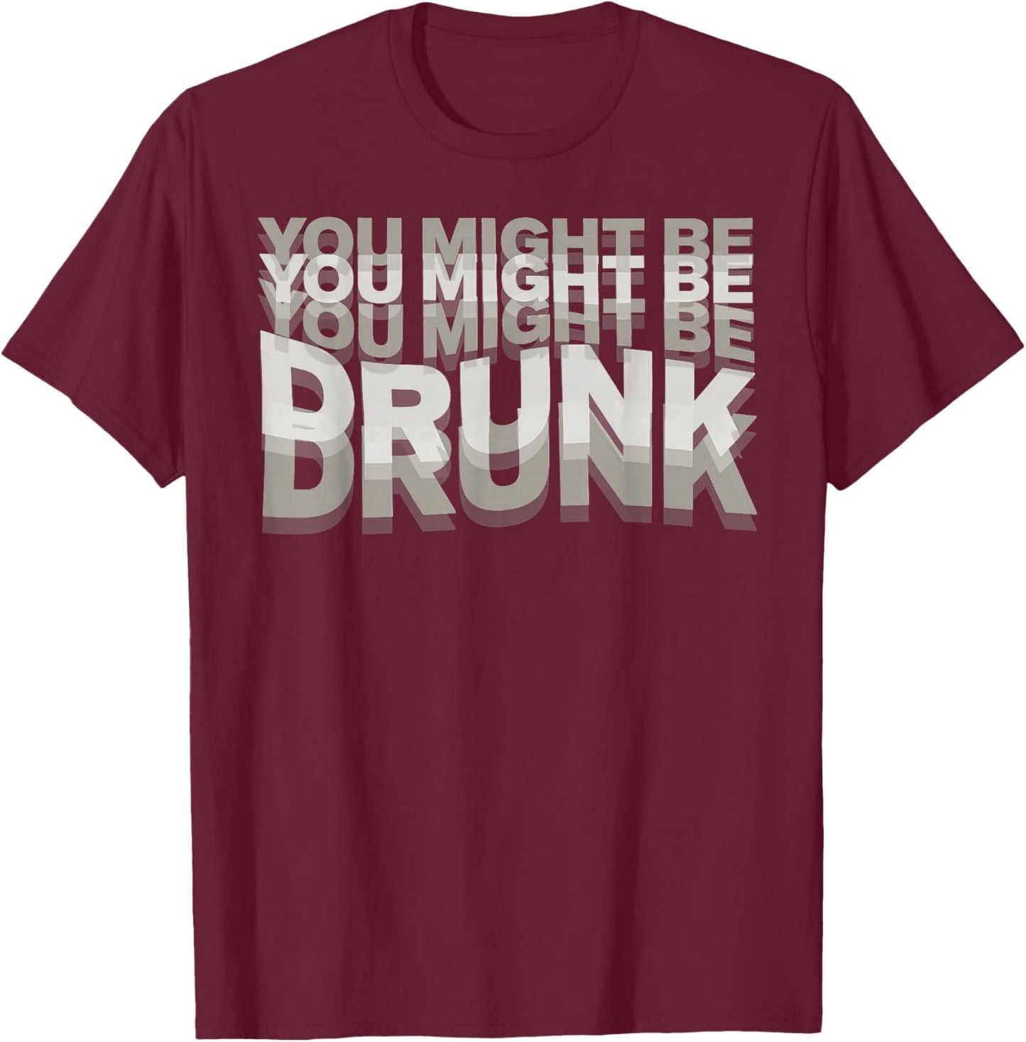 You may be drunk , Black, S T-Shirt - T-Shirt | Maroon