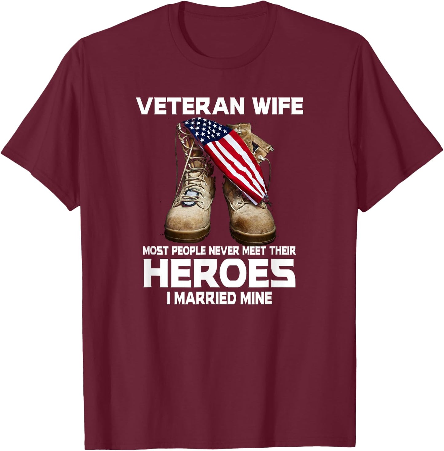 Veteran Wife Most People Never Meet Heroes I Married Mine T-Shirt - T-Shirt | Maroon