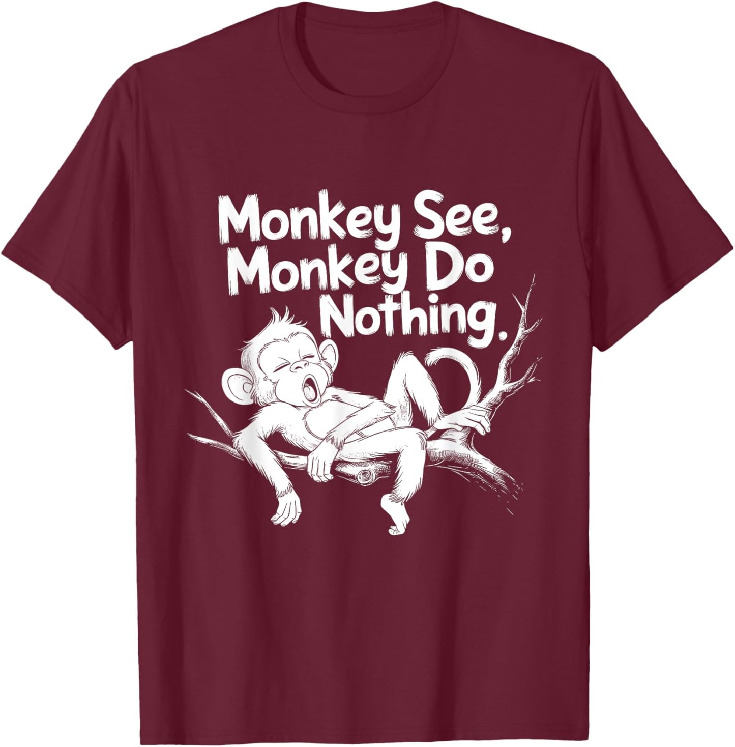 Monkey See, Monkey Do Nothing Funny Lazy Monkey Design T-Shirt - T-Shirt | Maroon
