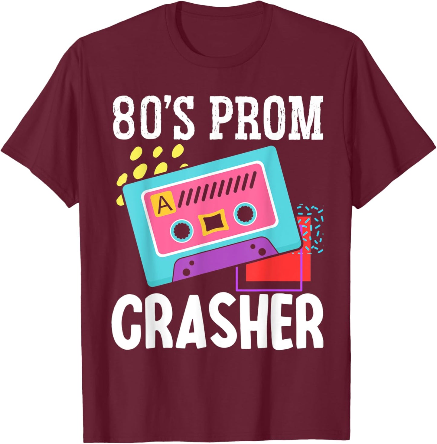 80s Prom Crasher Eighties 1980s Theme Retro Party Vintage T-Shirt - T-Shirt | Maroon