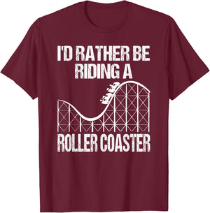 I'd Rather Be Riding A Roller Coaster T-Shirt - T-Shirt | Maroon