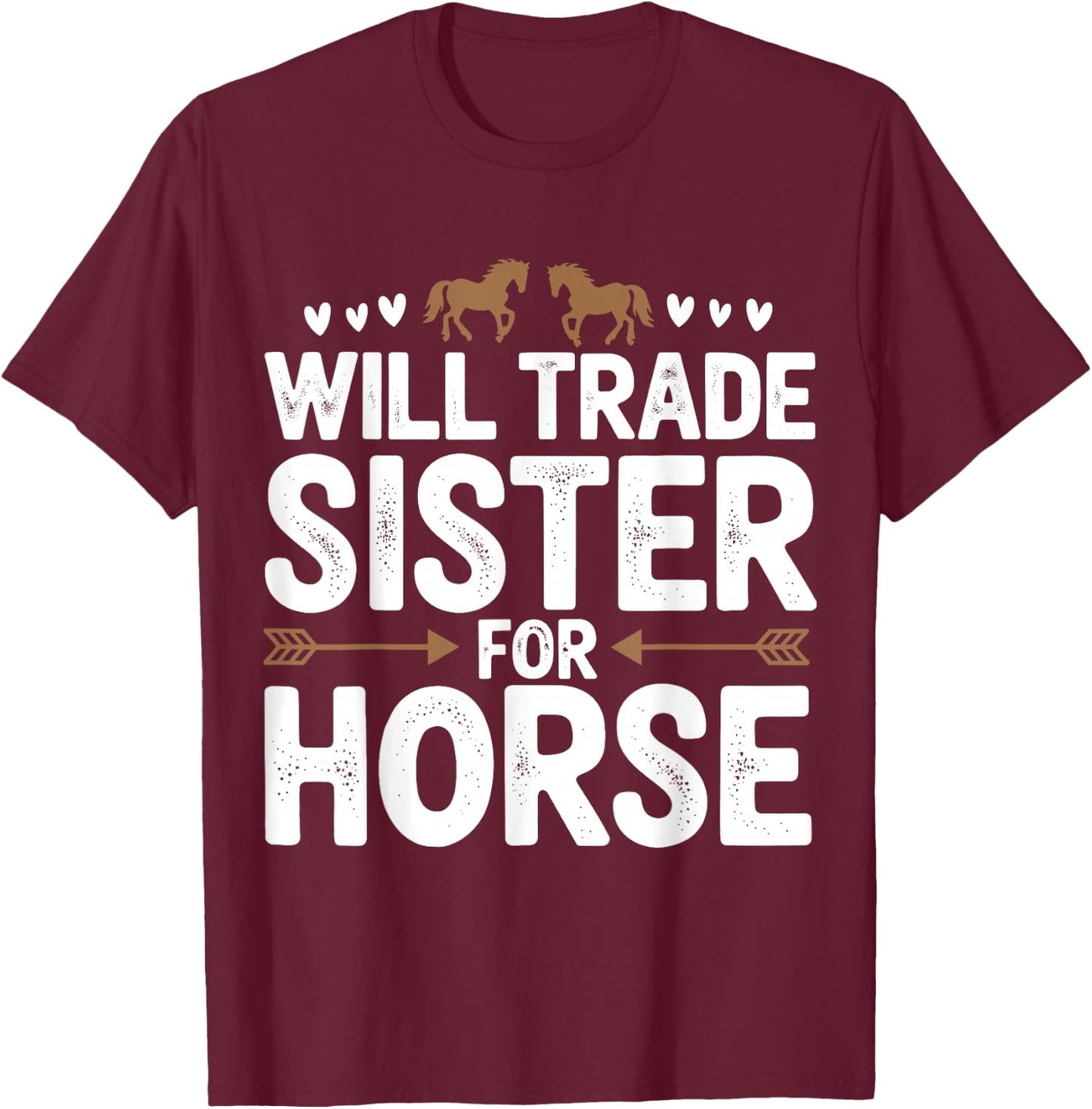 Will Trade Sister For Horse Funny Sister Brother Horse T-Shirt - T-Shirt | Maroon