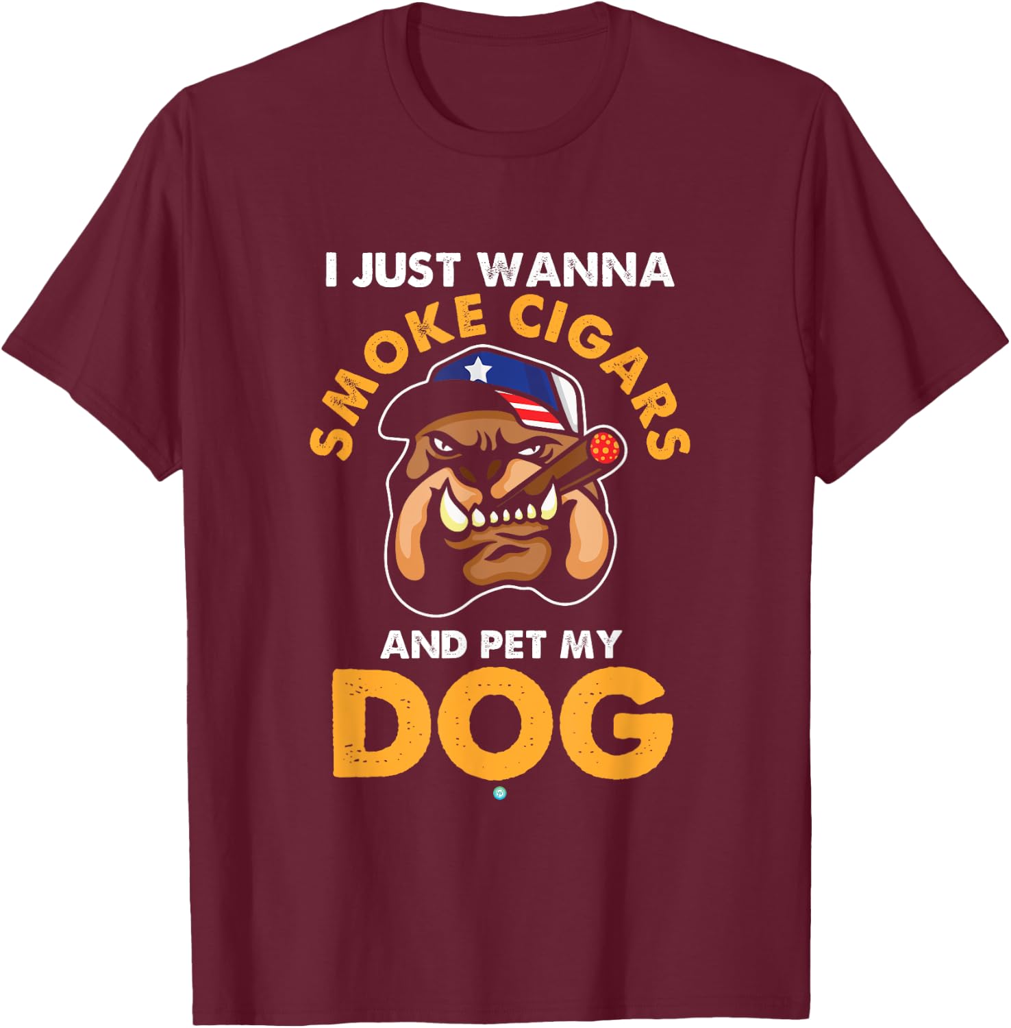 I Just Want To Smoke Cigars Pet My Dog Cigar Gift T-Shirt - T-Shirt | Maroon
