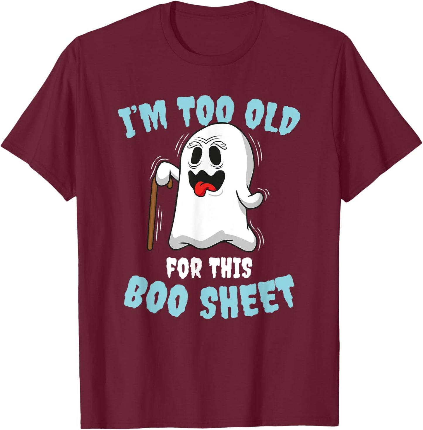 I'm too old for this Boo Sheet T-Shirt - T-Shirt | Maroon