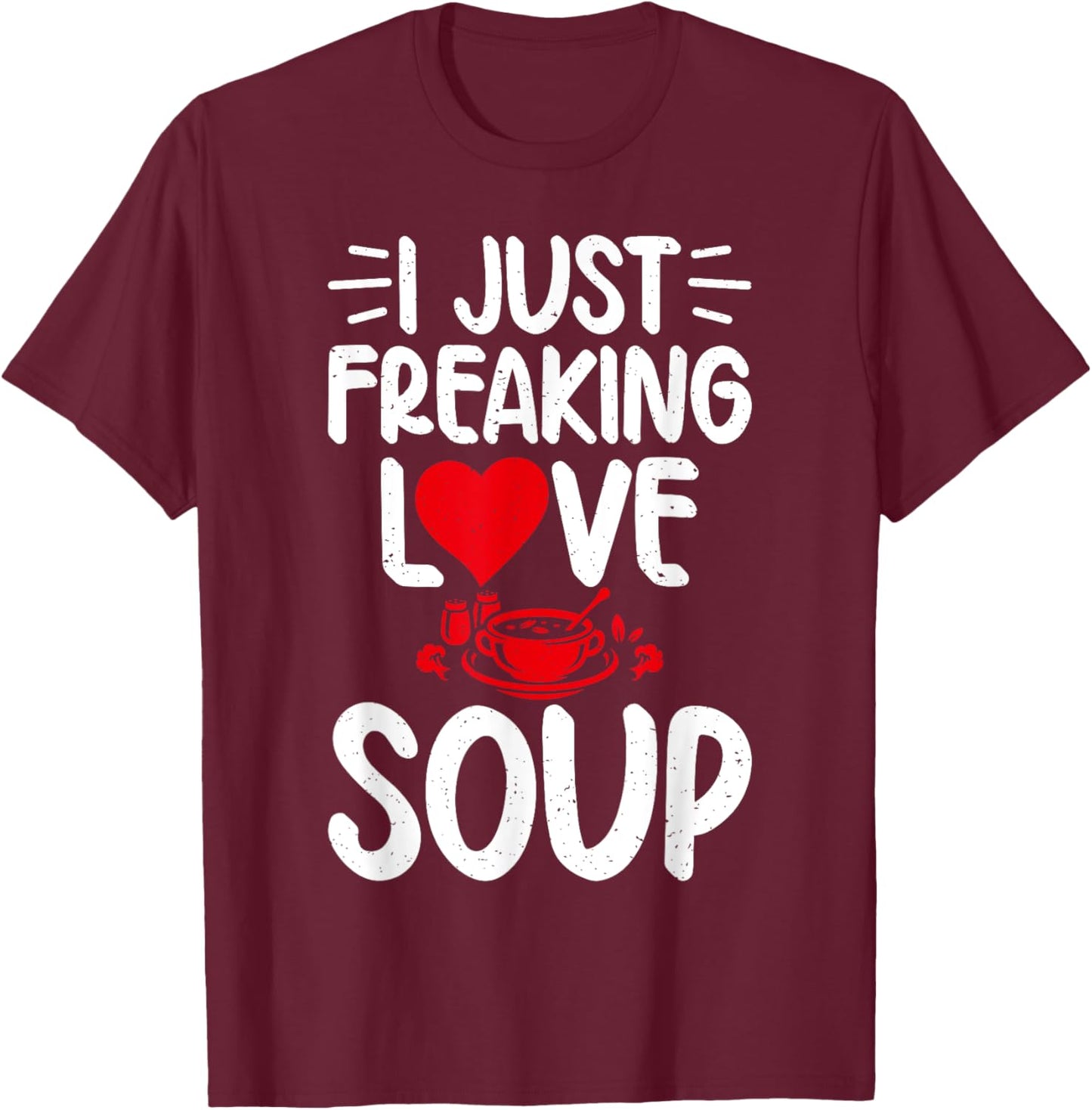 I just freaking Love Soup Lover T-Shirt - T-Shirt | Maroon